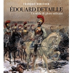 Edouard Detaille - Un siècle de gloire militaire