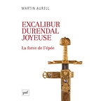 Excalibur, Durendal, Joyeuse : la force de l'épée