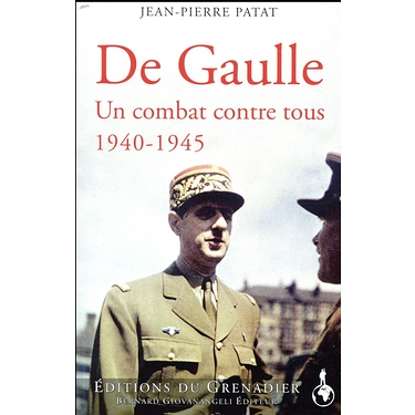 De Gaulle un combat contre tous 1940-1945