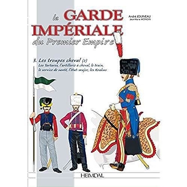 La Garde impériale du Premier Empire t.3 Les troupes à cheval