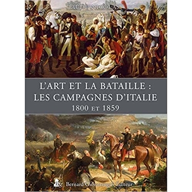 L'art et la bataille les campagnes d'Italie 1800 et 1859