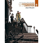 Compagnons de la Libération t.3 Jean Moulin