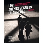 Les agents secrets du Général 1940-1944