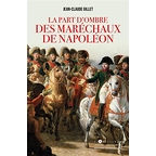 La Part d'Ombre des Maréchaux de Napoléon