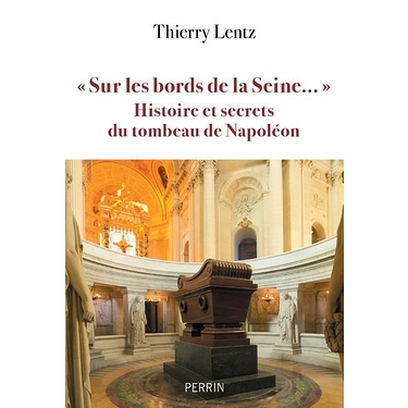 "Sur les bords de la Seine" : Histoire et secrets du tombeau de Napoléon