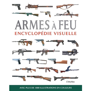 Armes à feu : encyclopédie visuelle