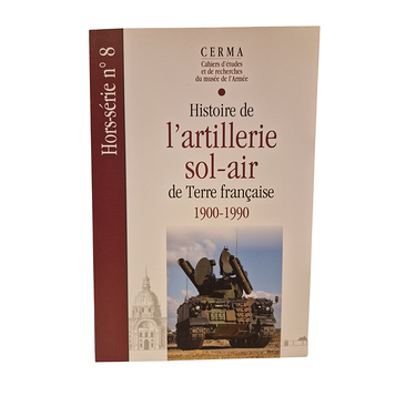 CERMA HS N°8 - Histoire de l'artillerie sol-air de terre française 1900-1990