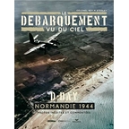 Le débarquement vu du ciel : D-Day, Normanadie 1944