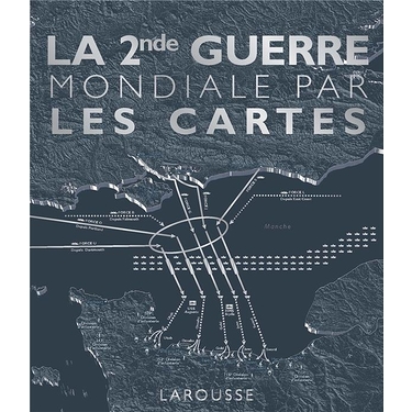 La Seconde Guerre mondiale par les cartes