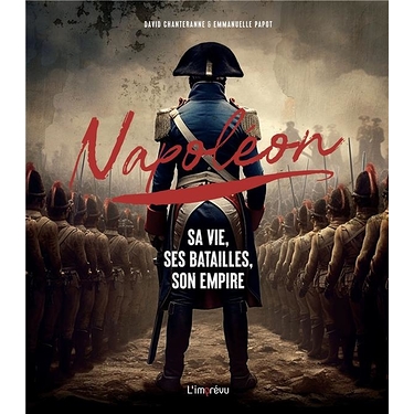 Napoléon - Sa Vie, ses Batailles, son Empire