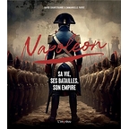 Napoléon - Sa Vie, ses Batailles, son Empire