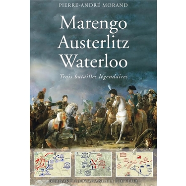 Marengo, Austerlitz, Waterloo : trois batailles légendaires