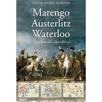 Marengo, Austerlitz, Waterloo : trois batailles légendaires